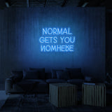 "NORMAL GETS YOU NOWHERE" NEON SKILT
