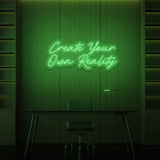 "CREATE YOUR OWN REALITY" NEON SKILT
