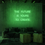 "THE FUTURE IS YOURS TO CREATE" NEON SKILT