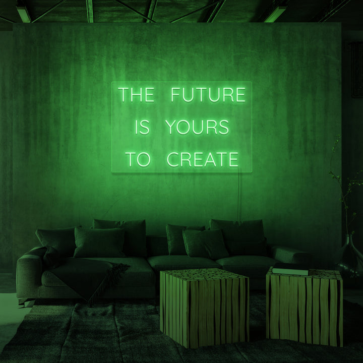 "THE FUTURE IS YOURS TO CREATE" NEON SKILT
