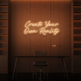 "CREATE YOUR OWN REALITY" NEON SKILT
