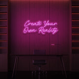 "CREATE YOUR OWN REALITY" NEON SKILT