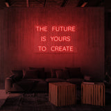 "THE FUTURE IS YOURS TO CREATE" NEON SKILT