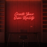 "CREATE YOUR OWN REALITY" NEON SKILT