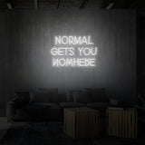 "NORMAL GETS YOU NOWHERE" NEON SKILT