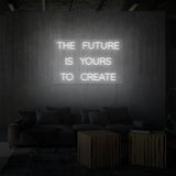 "THE FUTURE IS YOURS TO CREATE" NEON SKILT