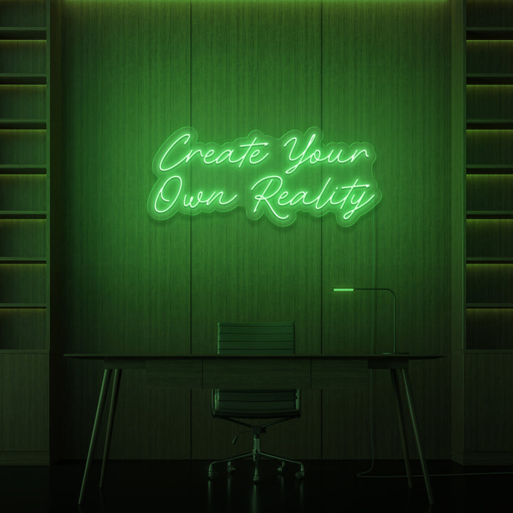 "CREATE YOUR OWN REALITY" NEON SKILT