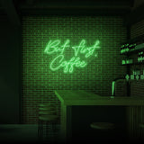 "BUT FIRST COFFEE" NEON SKILT