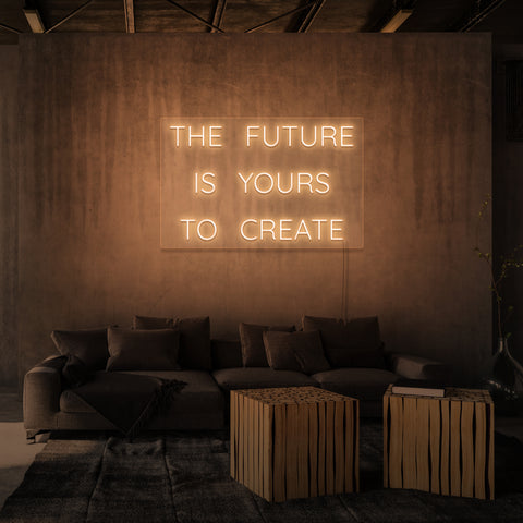 "THE FUTURE IS YOURS TO CREATE" NEON SKILT