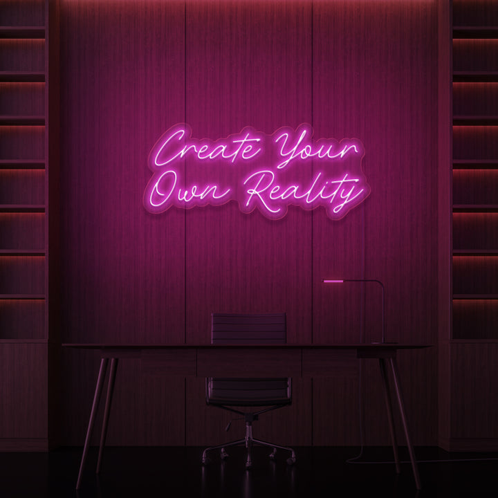 "CREATE YOUR OWN REALITY" NEON SKILT