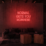 "NORMAL GETS YOU NOWHERE" NEON SKILT