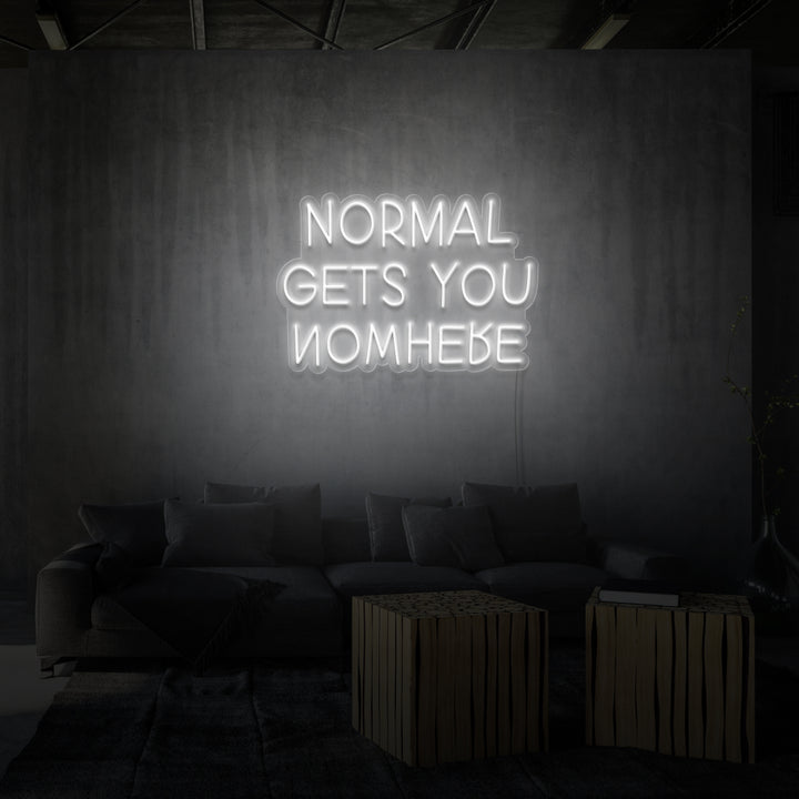 "NORMAL GETS YOU NOWHERE" NEON SKILT