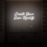 "CREATE YOUR OWN REALITY" NEON SKILT